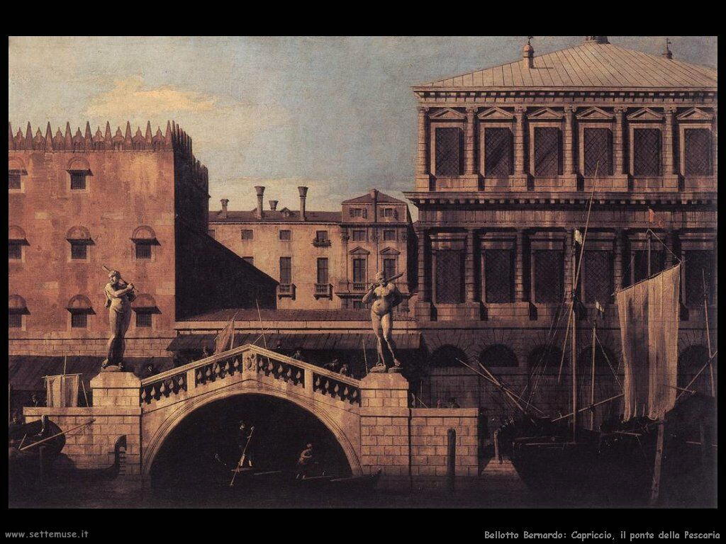 bellotto bernardo Capriccio, ponte della Pescaria Venezia